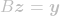 \[B\boldsymbol{z} = \boldsymbol{y}\]