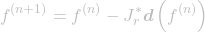 \[f^{(n+1)} = f^{(n)} - J_r^*\boldsymbol{d}\left(f^{(n)}\right)\]