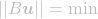 \[||B\boldsymbol{u}|| = \min\]