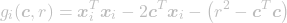 \[g_i(\boldsymbol{c}, r) = \boldsymbol{x}_i^T \boldsymbol{x}_i - 2\boldsymbol{c}^T \boldsymbol{x}_i - \left(r^2 - \boldsymbol{c}^T \boldsymbol{c}\right)\]