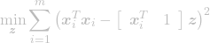 \[\min_{\boldsymbol{z}}\sum_{i=1}^m \left(\boldsymbol{x}_i^T \boldsymbol{x}_i - \left[\begin{array}{cc}\boldsymbol{x}_i^T & 1 \end{array}\right]\boldsymbol{z}\right)^2\]